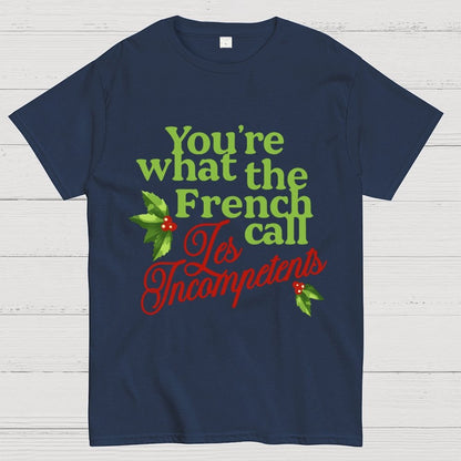 Funny Christmas You’re What the French Call Les Incompetents Geek T-Shirt