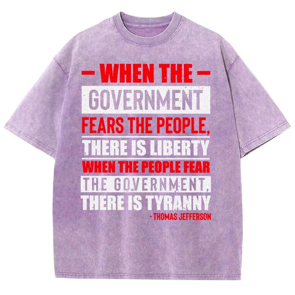 When The Government Fears The People, There Is Liberty. When The People Fear The Government, There Is Tyranny Vintage Distressed T-shirt