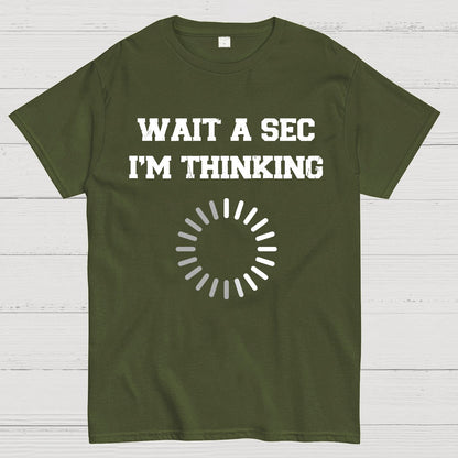WAIT A SEC I'M THINKING Geek T-Shirt