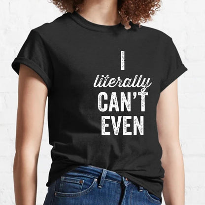 I Literally Can't Even Geeky T-Shirt
