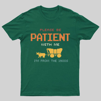 Please Be Patient With Me I'm From The 1900s Geeky T-Shirt