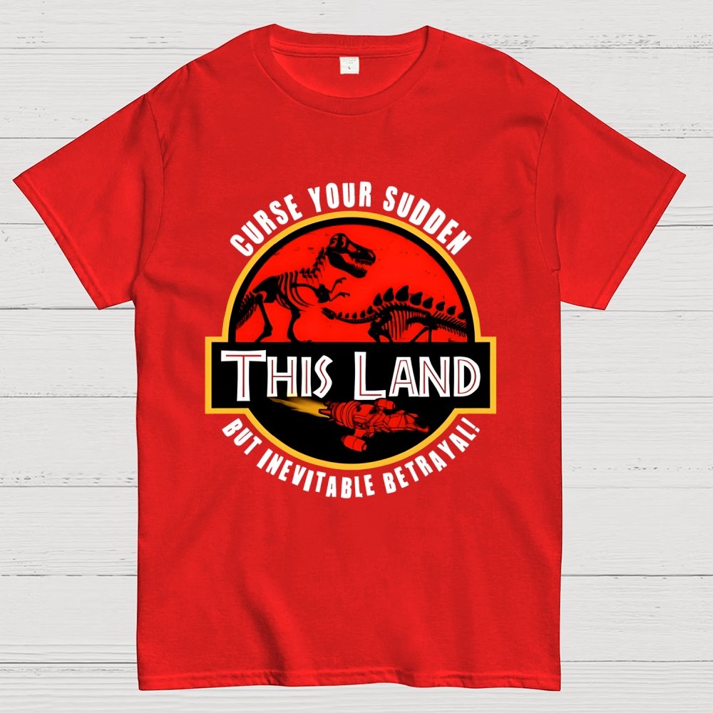 This Land Curse Your Sudden But Inevitable Betrayal Geek T-Shirt