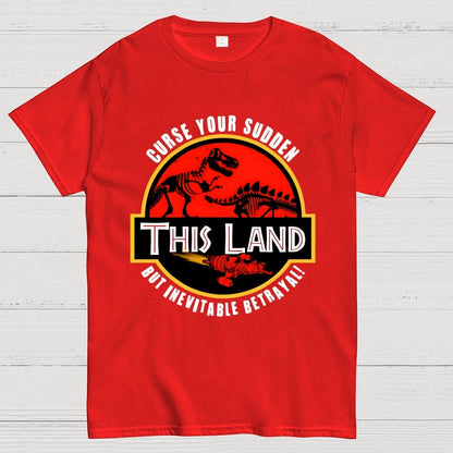 This Land Curse Your Sudden But Inevitable Betrayal Geek T-Shirt