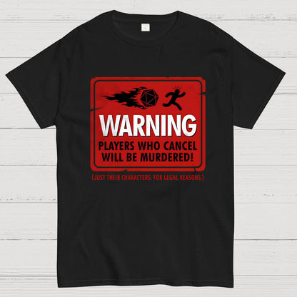 Warning Players Who Cancel Will Be Murdered! Geek T-Shirt