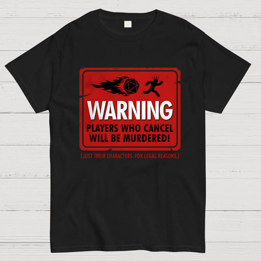Warning Players Who Cancel Will Be Murdered! Geek T-Shirt