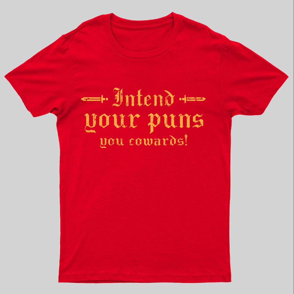 Intend Your Puns You Cowards Geeky T-Shirt