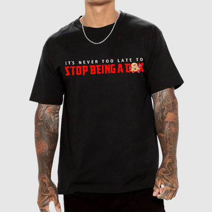 Stop Being A D**k Geek T-Shirt