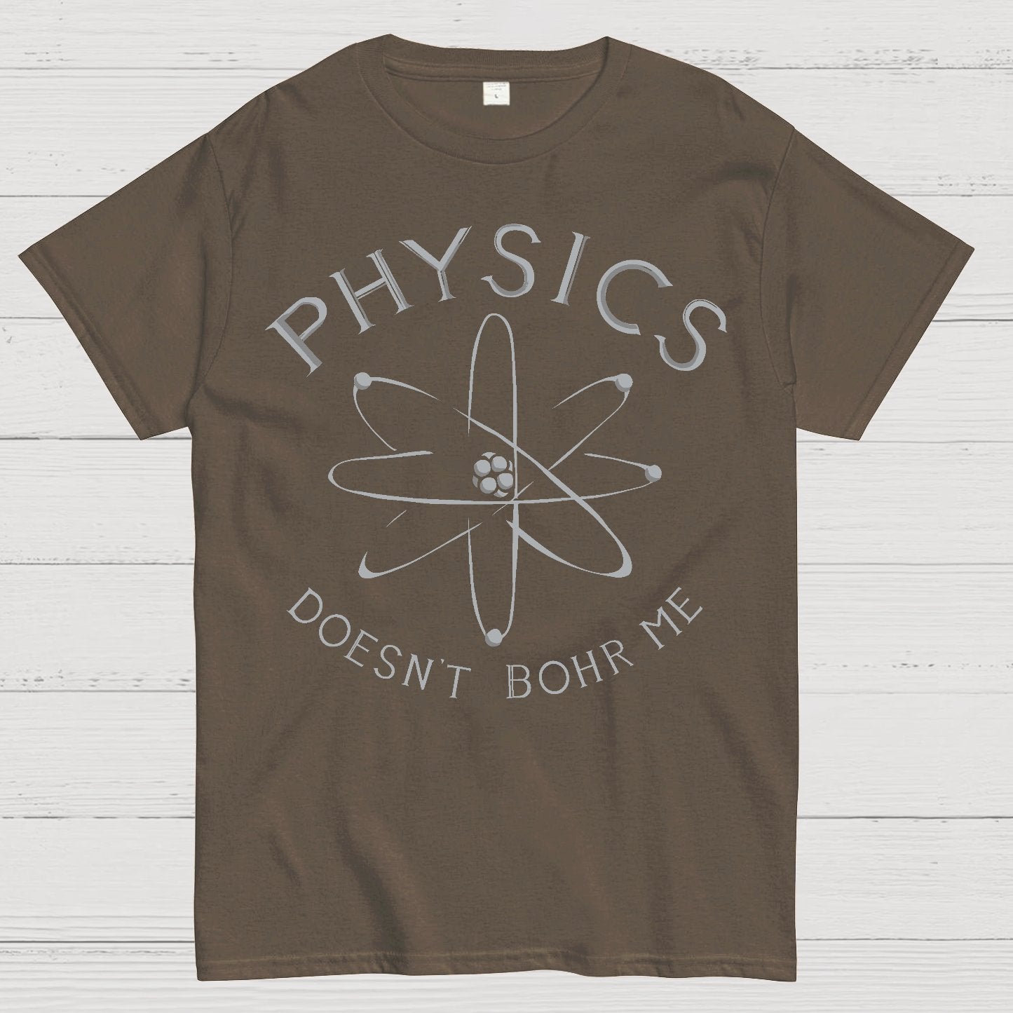 Physics Doesn't Bohr Me Geek T-Shirt