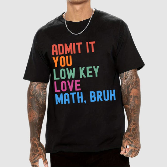 Admit It You Low Key Love Math,Bruh Unisex Geek T-Shirt