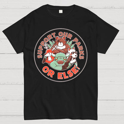 Support our Parks OR ELSE.Funny Geek T-Shirt