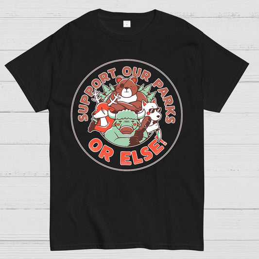 Support our Parks OR ELSE.Funny Geek T-Shirt