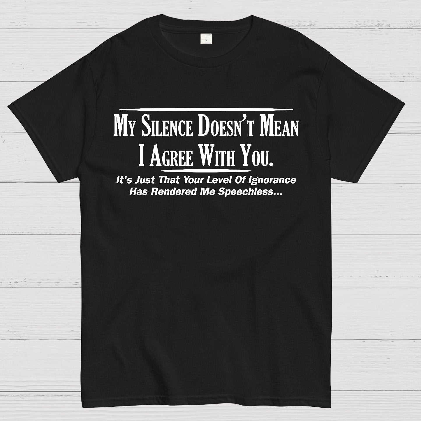 My Silence Doesn't Mean I Agree With You Geek T-Shirt