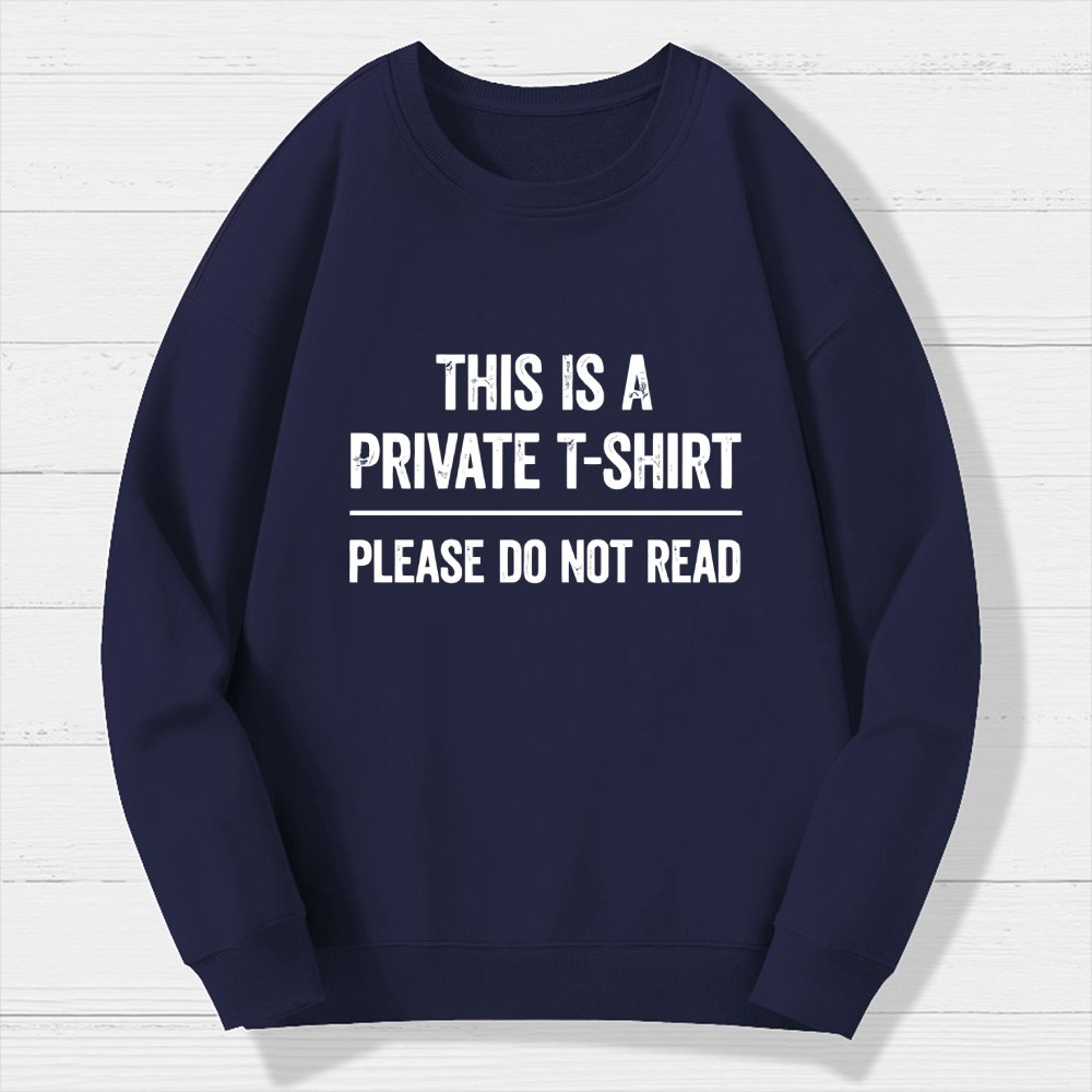 This Is A Private T-shirt Please Do Not Read Geek Cotton Sweatshirt