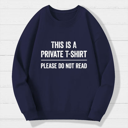 This Is A Private T-shirt Please Do Not Read Geek Cotton Sweatshirt