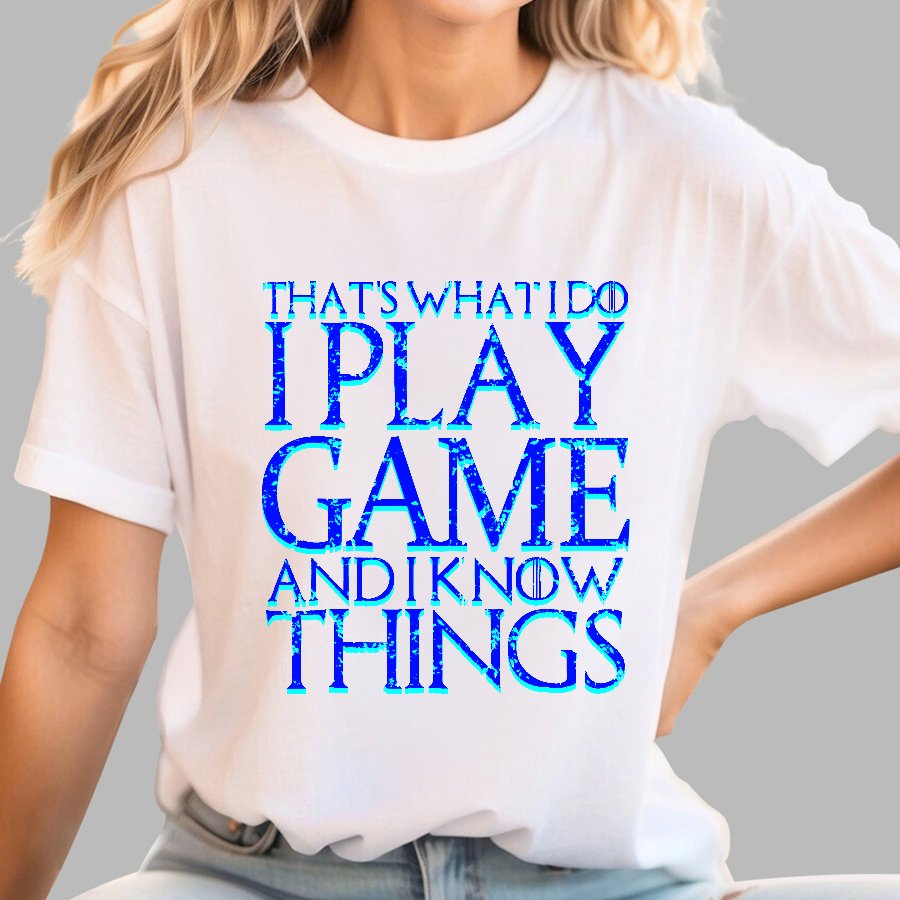 That's What I Do I Play Game And I Know Things Geek T-Shirt