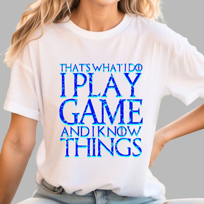 That's What I Do I Play Game And I Know Things Geek T-Shirt