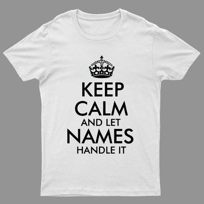Keep Calm And Let  Add Your Own Name Handle It Cool Geeky T-Shirt
