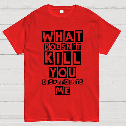 What Doesn't Kill You Disappoints Me Nerdy T-Shirt