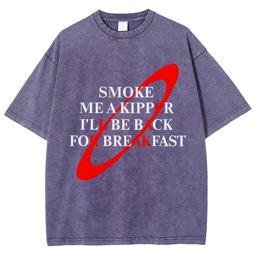 Smoke Me A Kipper I'll Be Back For Breakfast Vintage Distressed T-shirt
