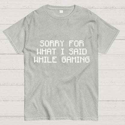 Sorry For What I Said While Gaming Nerd T-Shirt