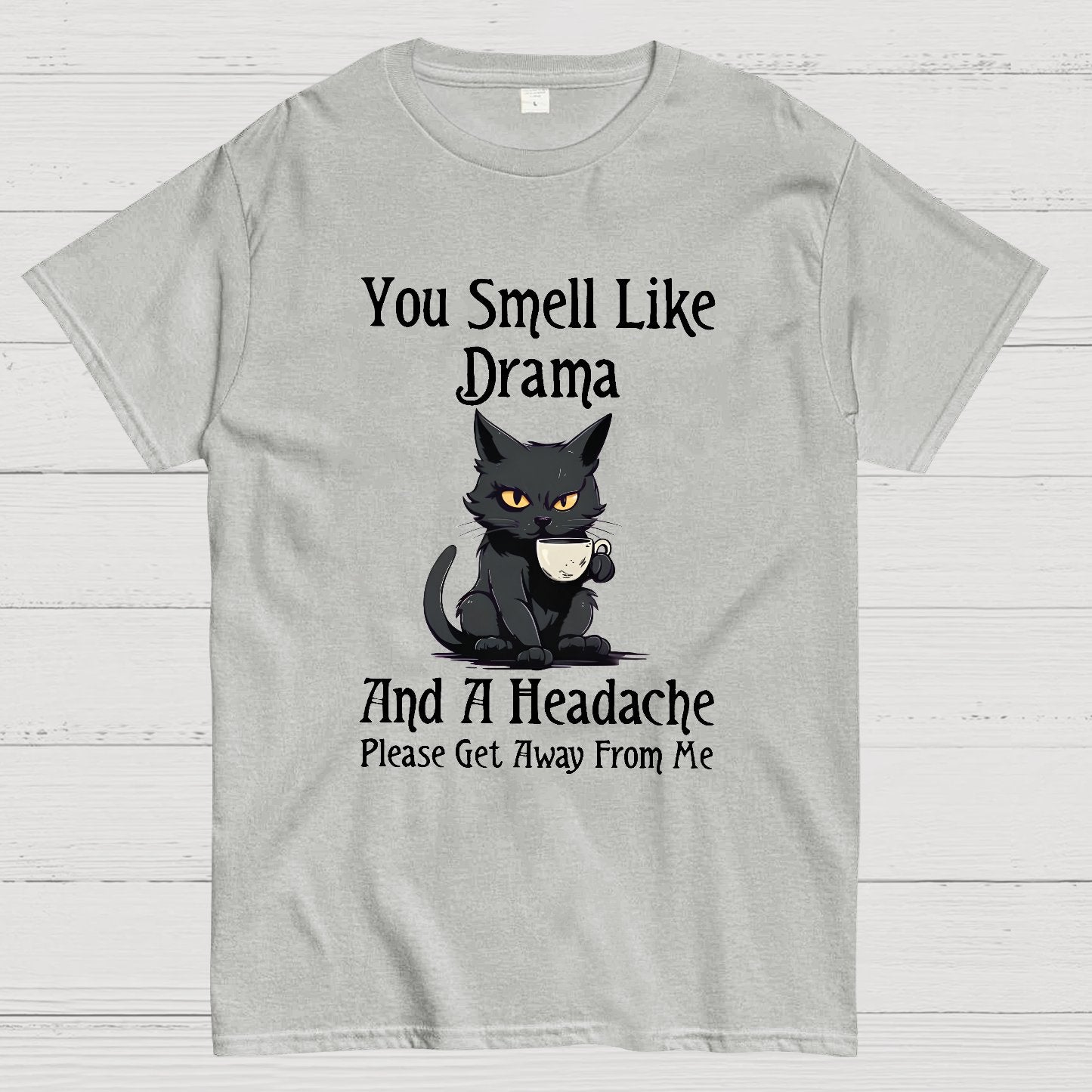You Smell Like Drama and a Headache Funny T-Shirt