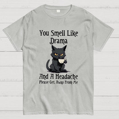 You Smell Like Drama and a Headache Funny T-Shirt