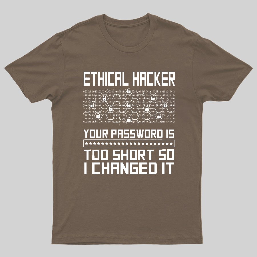 Ethical Hacker Your Password Is Too Short So I Changed It Geeky T-Shirt