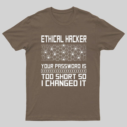 Ethical Hacker Your Password Is Too Short So I Changed It Geeky T-Shirt