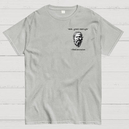 Mediocrates eh Good Enough Front And Back Printing Geek T-Shirt