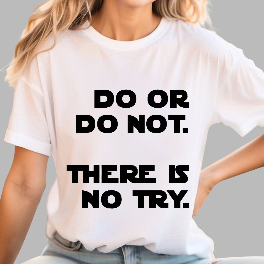 Do Or Do Not. There Is No Try Geek T-Shirt