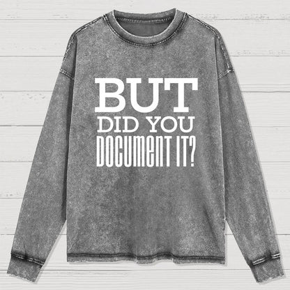 But Did You Document It Washed Long Sleeve Tee