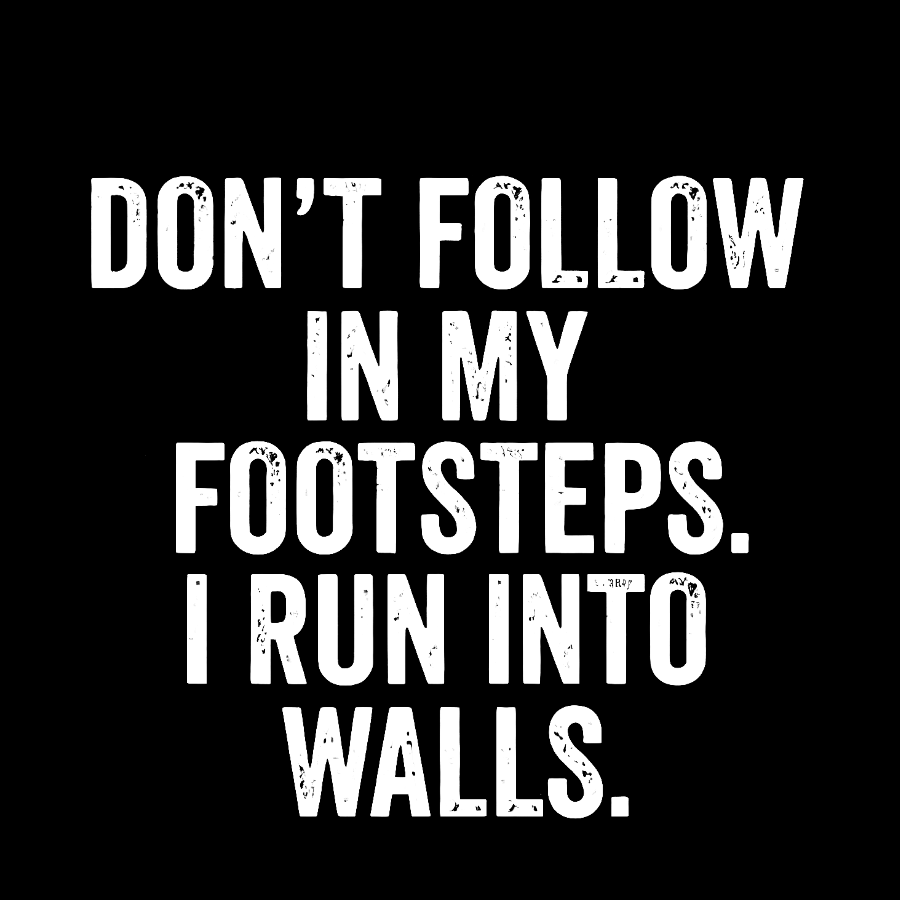 Don't Follow In My Footsteps I Run Into Walls Washed Long Sleeve Tee