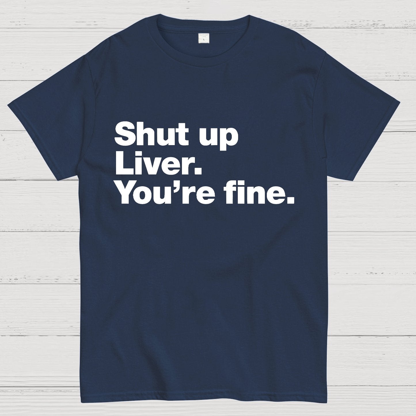 Shut up Liver. You're fine Geeky T-Shirt