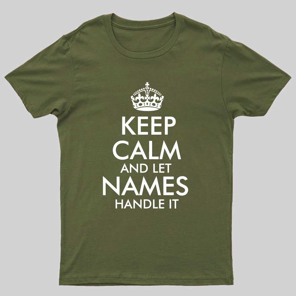 Keep Calm And Let  Add Your Own Name Handle It Cool Geeky T-Shirt