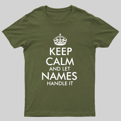 Keep Calm And Let  Add Your Own Name Handle It Cool Geeky T-Shirt