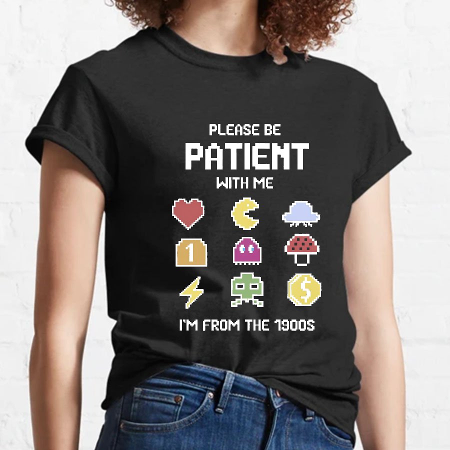 Please Be Patient with Me Im from the 1900s Geeky T-Shirt