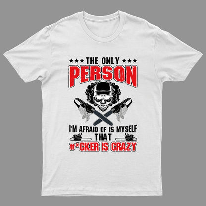 The Only Person I m Afraid Of Is Myself on Geeky T-Shirt