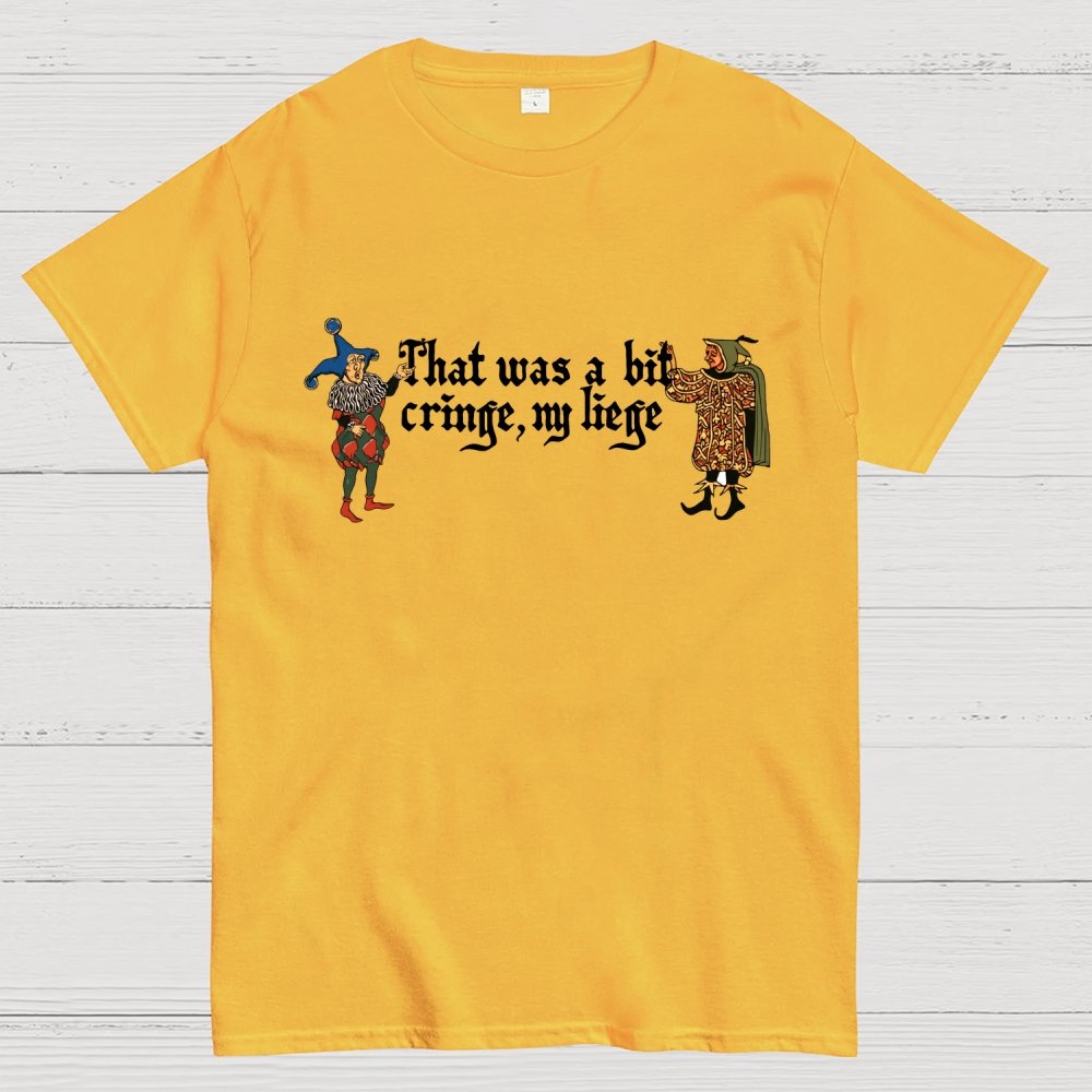 Medieval Meme T-Shirt - 'That Was a Bit Cringe, My Liege' Geek T-Shirt
