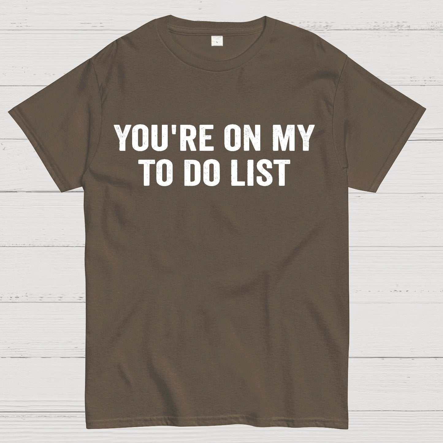 You're On My To-Do List  Geek T-Shirt