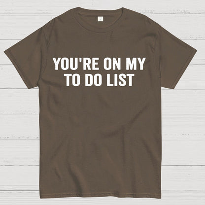 You're On My To-Do List  Geek T-Shirt