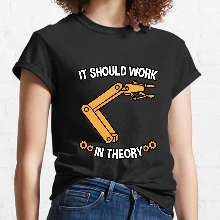 It Should Work In Theory Robot  Geeky T-Shirt
