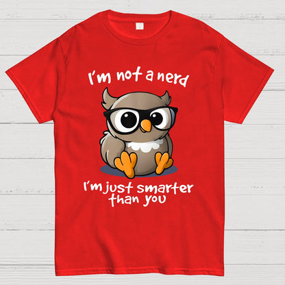 I’m Not A Nerd I’m Just Smarter Than You Geek T-Shirt