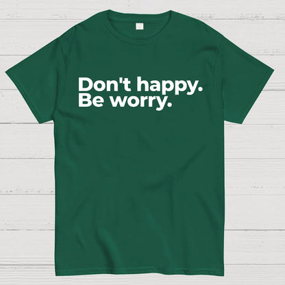 Don't Happy Geek T-Shirt