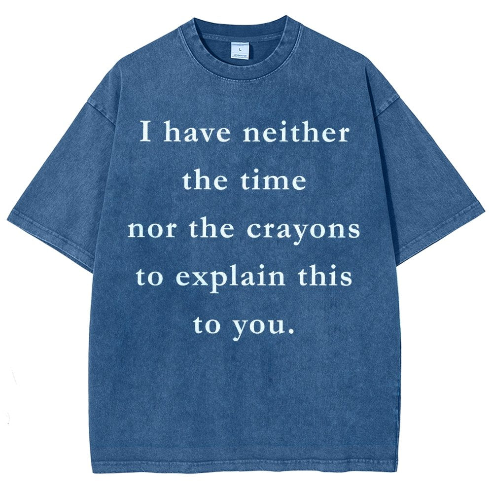 I Have Neither The Time Nor The Crayons To Explain This To You Vintage Distressed T-shirt