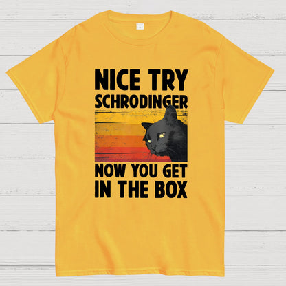 Nice Try Schrodinger Now You Get In The Box Black Cat Funny Nerdy T-Shirt