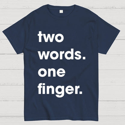 Two Words One Finger Funny Sayings Geek T-Shirt