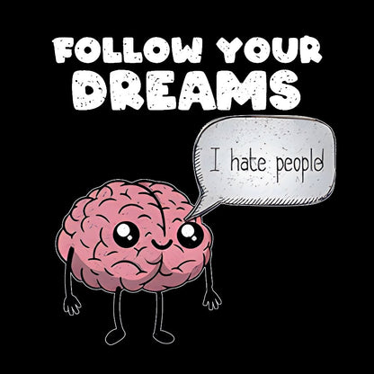 Follow your dreams Geek T-Shirt