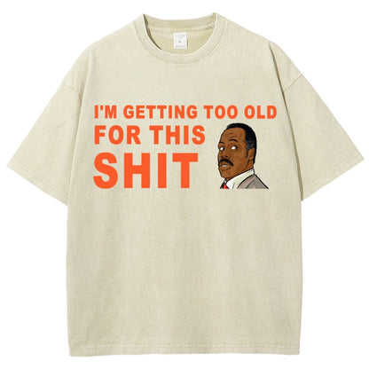 I'm Getting Too Old For This Shit Vintage Distressed T-shirt