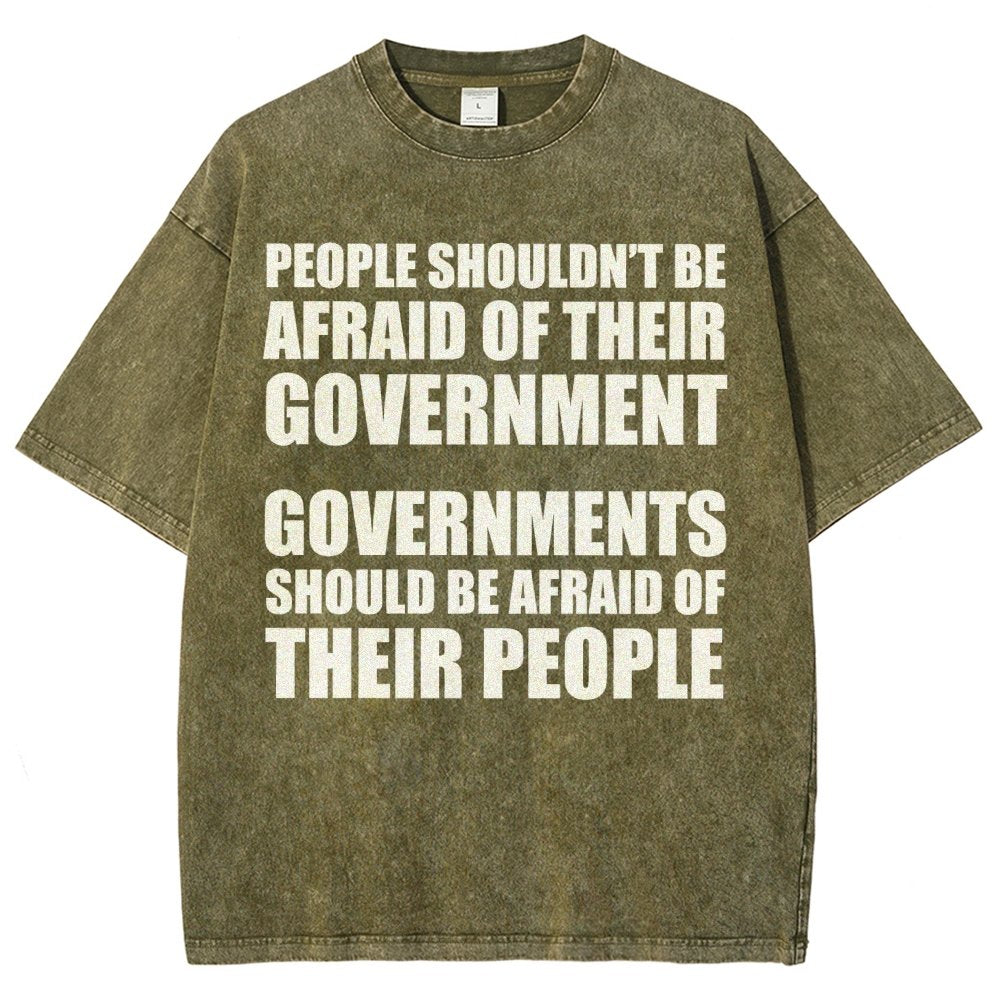 People Shouldn't Be Afraid Of Their Government. Governments Should Be Afraid Of Their People Vintage Distressed T-shirt