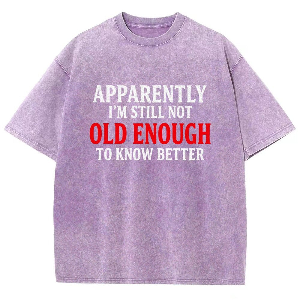 Apparently I'm Still Not Old Enough To Know Better Vintage Distressed T-shirt